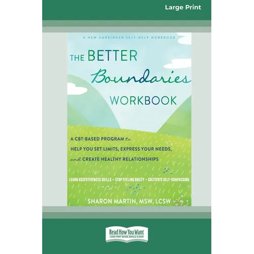 The Better Boundaries Workbook: A CBT-Based Program to Help You Set Limits, Express Your Needs, and Create Healthy Relationships [Standard Large Print