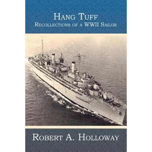 Hang Tuff: Recollections of a WWII Sailor