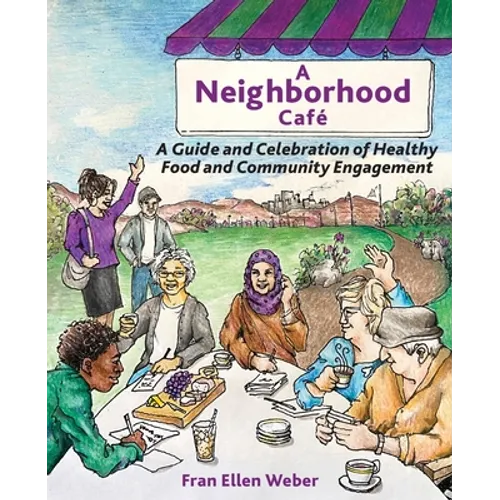 A Neighborhood Café: A Guide and Celebration of Healthy Food and Community Engagement, Black and White Edition