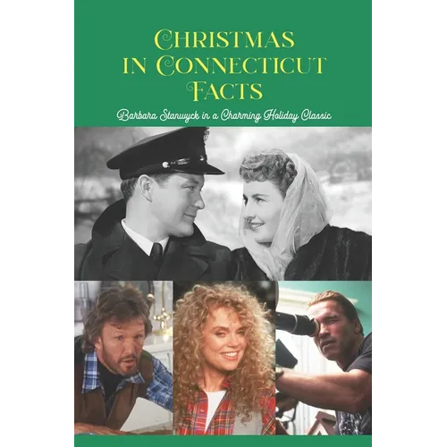 Christmas in Connecticut Facts: Barbara Stanwyck in a Charming Holiday Classic