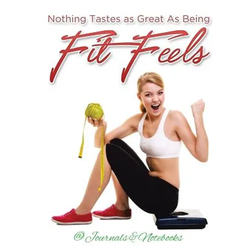 Nothing Tastes as Great As Being Fit Feels
