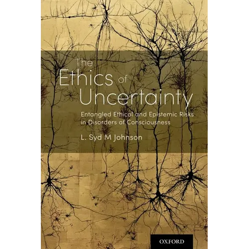 Ethics of Uncertainty: Entangled Ethical and Epistemic Risks in Disorders of Consciousness