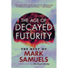The Age of Decayed Futurity: The Best of Mark Samuels
