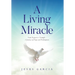 A Living Miracle: From Despair to Triumph - A Journey of Hope and Redemption