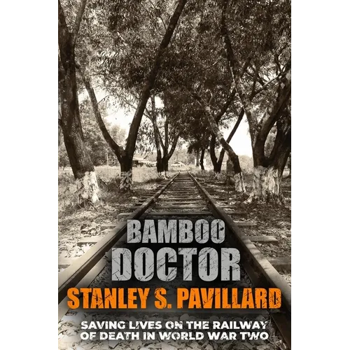 Bamboo Doctor: Saving Lives on the Railway of Death in World War Two