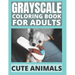 Grayscale Coloring Book For Adults - Cute Animals: 24 Adorable Animals For Beginners and Advanced, One-Sided To Prevent Bleed-Through