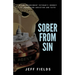 Sober from Sin: A Law Enforcement Veteran's Journey to Unraveling Addiction and Faith