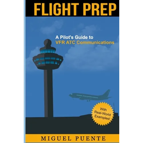 Flight Prep: A Pilot's Guide to VFR ATC Communications