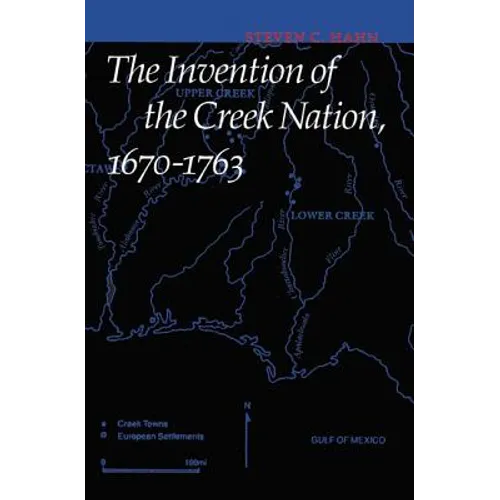 The Invention of the Creek Nation, 1670-1763