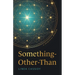 Something-Other-Than: A Spiritual Memoir
