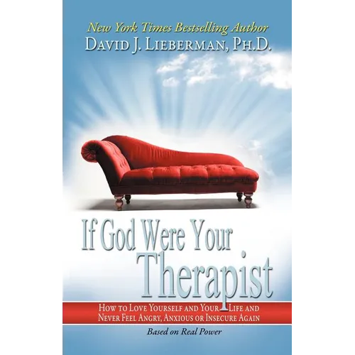 If God Were Your Therapist: How to Love Yourself and Your Life and Never Feel Angry, Anxious or Insecure Again