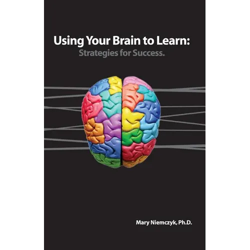 Using Your Brain to Learn: Strategies for Success