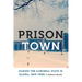 Prison Town: Making the Carceral State in Elmira, New York