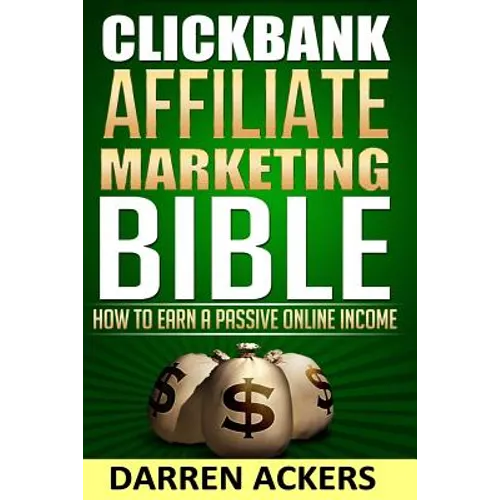 Clickbank Affiliate Marketing Bible How to Earn a Passive Online Income