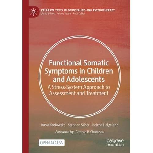 Functional Somatic Symptoms in Children and Adolescents: A Stress-System Approach to Assessment and Treatment
