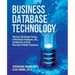 Business Database Technology (2nd Edition): Theories and Design Process of Relational Databases, SQL, Introduction to OLAP, Overview of NoSQL Database