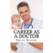 Career As a Doctor: What They Do, How to Become One, and What the Future Holds!