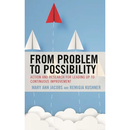 From Problem to Possibility: Action and Research for Leading Up to Continuous Improvement