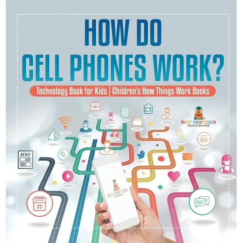 How Do Cell Phones Work? Technology Book for Kids Children's How Things Work Books