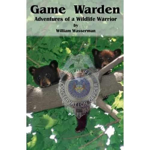 Game Warden: Adventures of a Wildlife Warrior