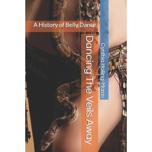 Dancing The Veils Away: A History of Belly Dance