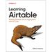 Learning Airtable: Building Database-Driven Applications with No-Code
