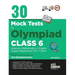 30 Mock Test Series for Olympiads Class 6 Science, Mathematics, English, Logical Reasoning, GK/ Social & Cyber 2nd Edition