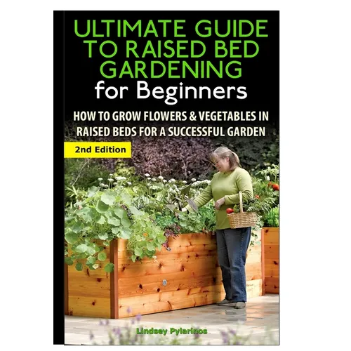 The Ultimate Guide to Raised Bed Gardening for Beginners