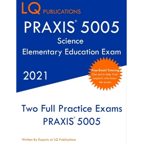 PRAXIS 5005 Science Elementary Education Exam: Two Full Practice Exam - Free Online Tutoring - Updated Exam Questions