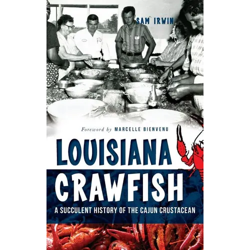 Louisiana Crawfish: A Succulent History of the Cajun Crustacean