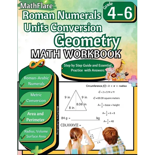 Roman Numerals, Unit Conversion and Geometry Math Workbook 4th to 6th Grade: Roman Numbers Workbook for Grades 4 to 6, Metric Conversion, Area, Perime