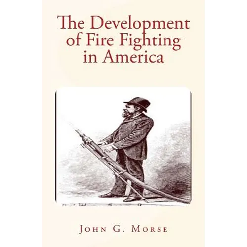 The Development of Fire Fighting in America