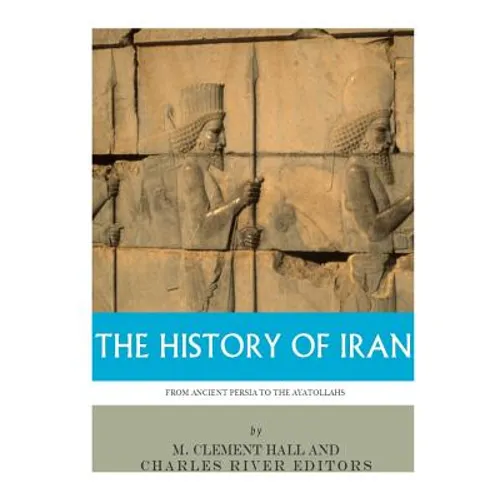 The History of Iran from Ancient Persia to the Ayatollahs