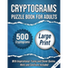 Cryptograms Puzzle Book For Adults: 500 Large Print Cryptograms With Inspirational, Funny and Clever Quotes. Hints and Solutions Included. Volume 1