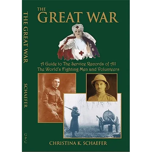 Great War. a Guide to the Service Records of All the World's Fighting Men and Volunteers. [World War I]