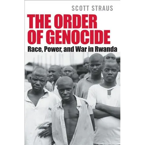 The Order of Genocide: Race, Power, and War in Rwanda