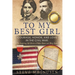 To My Best Girl: Courage, Honor, and Love in the Civil War: The Inspiring Life Stories of Rufus Dawes and Mary Gates