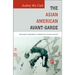 The Asian American Avant-Garde: Universalist Aspirations in Modernist Literature and Art