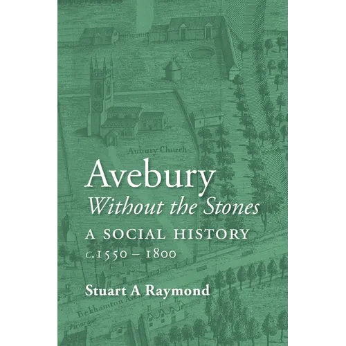 Avebury without the Stones: a Social History c.1550-1800
