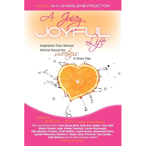 A Juicy, Joyful Life: Inspiration from Women who have Found the Sweetness in Every Day