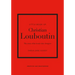 Little Book of Christian Louboutin: The Story of the Iconic Shoe Designer