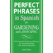 Perfect Phrases in Spanish for Gardening and Landscaping: 500 + Essential Words and Phrases for Communicating with Spanish-Speakers