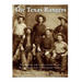 The Texas Rangers: The History and Legacy of the West's Most Famous Law Enforcement Agency
