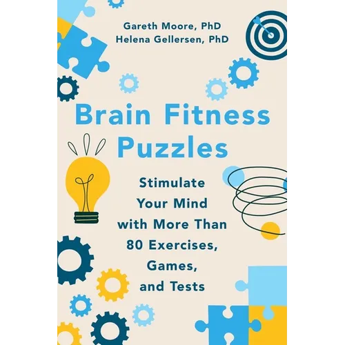 Brain Fitness Puzzles: Stimulate Your Mind with More Than 80 Exercises, Games, and Tests
