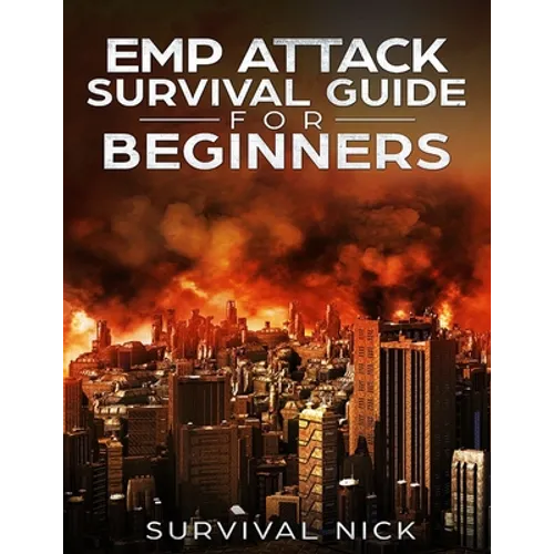 EMP Attack Survival Guide For Beginners: The Ultimate Beginner's Guide On How To Survive An EMP Attack From North Korea On The U.S Power Grid
