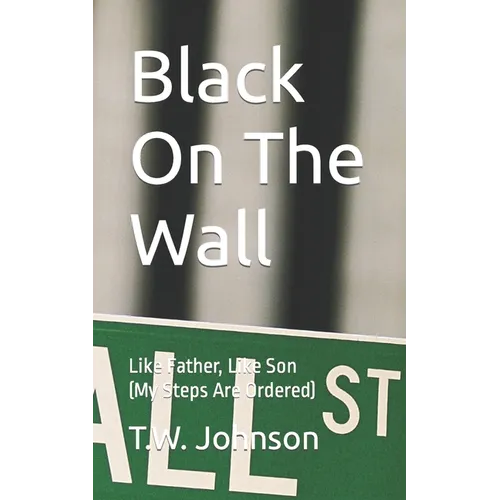 Black On The Wall: Like Father, Like Son (My Steps Are Ordered)