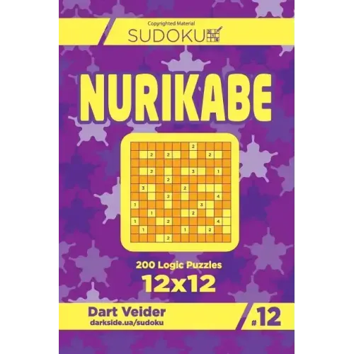 Sudoku Nurikabe - 200 Logic Puzzles 12x12 (Volume 12)
