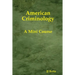 American Criminology: A Mini Course