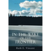 In the Wake of the Frontier: A True Account of Living in Alaskan Isolation