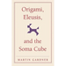 Origami, Eleusis, and the Soma Cube